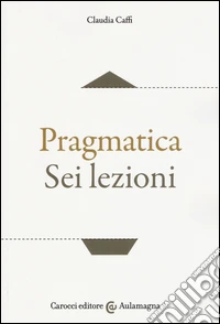 Pragmatica. Sei lezioni