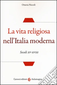 La vita religiosa nell'Italia moderna. Secoli XV-XVIII