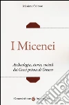 I micenei. Archeologia, storia, società dei Greci prima di Omero libro di Cultraro Massimo