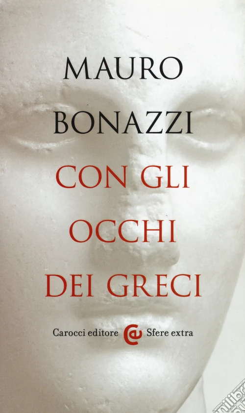 Con gli occhi dei greci. Saggezza antica per tempi moderni