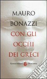 Con gli occhi dei greci. Saggezza antica per tempi moderni libro