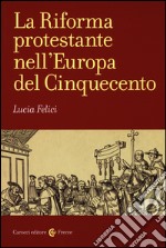 La riforma protestante nell'Europa del Cinquecento libro