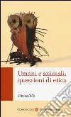 Umani e animali: questioni di etica libro di Pollo Simone