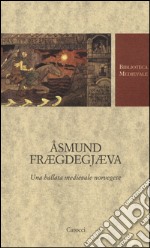 Åsmund Frægdegjæva. Una ballata medievale norvegese. Testo norvegese a fronte. Ediz. critica