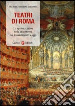 Teatri a Roma. Lo spazio scenico nella città eterna dal Rinascimento a oggi libro