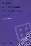 Napoli nel racconto della politica 1945-1997 libro