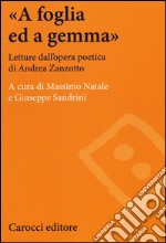 «A foglia ed a gemma». Letture dall'opera poetica di Andrea Zanzotto