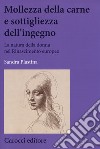 Mollezza della carne e sottigliezza dell'ingegno. La natura della donna nel Rinascimento europeo libro di Plastina Sandra