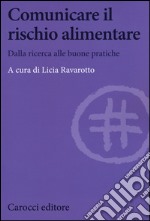 Comunicare il rischio alimentare. Dalla ricerca alle buone pratiche libro