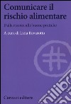 Comunicare il rischio alimentare. Dalla ricerca alle buone pratiche libro