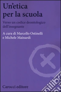 Un'etica per la scuola. Verso un codice deontologico dell'insegnante