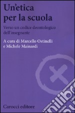 Un'etica per la scuola. Verso un codice deontologico dell'insegnante libro