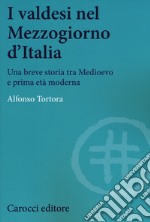 I valdesi nel Mezzogiorno d'Italia. Una breve storia tra Medioevo e prima età moderna libro