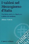 I valdesi nel Mezzogiorno d'Italia. Una breve storia tra Medioevo e prima età moderna libro