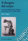 Il disegno del corpo. Anatomia artistica all'Accademia Albertina di Torino (1829-1899) libro di Cafagna Fabio