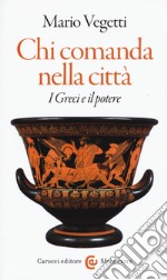 Chi comanda nella città. I greci e il potere libro