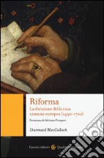 Riforma. La divisione della casa comune europea (1490-1700) libro