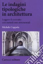 Le indagini tipologiche in architettura. Leggere il costruito con metodi non strumentali libro