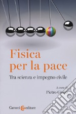 Fisica per la pace. Tra scienza e impegno civile libro