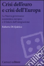 Crisi dell'euro e dell'Europa. La nuova governance economica europea e il futuro dell'integrazione libro