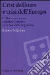 Crisi dell'euro e dell'Europa. La nuova governance economica europea e il futuro dell'integrazione libro di Di Quirico Roberto