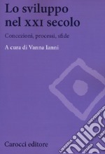 Lo sviluppo nel XXI secolo. Concezioni, processi, sfide libro