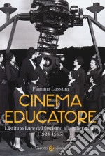 Cinema educatore. L'Istituto Luce dal fascismo alla liberazione (1924-1945) libro