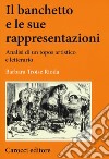 Il banchetto e le sue rappresentazioni. Analisi di un topos artistico e letterario libro