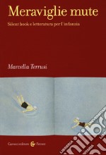 Meraviglie mute. Silent book e letteratura per l`infanzia libro usato