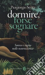 Dormire, forse sognare. Sonno e sogno nelle neuroscienze