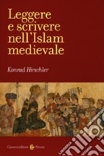 Leggere e scrivere nell'Islam medievale libro