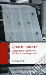 Quarto potere. Giornalismo e giornalisti nell'Italia contemporanea libro