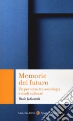 Memorie del futuro. Un percorso tra sociologia e studi culturali libro