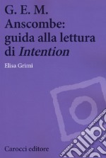 G.E.M. Anscombe: guida alla lettura di «Intention» libro