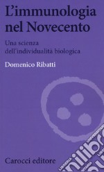 L'immunologia nel Novecento. Una scienza dell'individualità biologica libro