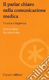 Il parlare chiaro nella comunicazione medica. Tra etica e linguistica libro