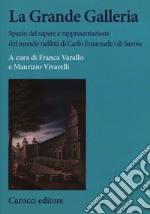 La Grande Galleria Spazio del sapere e rappresentazione del mondo nell'età di Carlo Emanuele I di Savoia