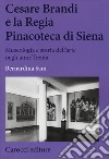 Cesare Brandi e la regia Pinacoteca di Siena. Museologia e storia dell'arte negli anni Trenta libro di Sani Bernardina