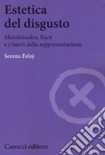 Estetica del disgusto. Mendelsshn, Kant e i limiti della rappresentazione