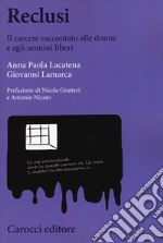 Reclusi. Il carcere raccontato alle donne e agli uomini liberi