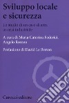 Sviluppo locale e sicurezza. Lo studio di un caso di area in crisi industriale libro