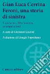 Gian  Luca Cerrina Feroni, una storia di sinistra. Il sindacato, il Parlamento, la cooperazione libro