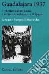 Guadalajara 1937. I volontari italiani fascisti e antifascisti nella guerra di Spagna libro