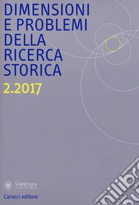 Dimensioni e problemi della ricerca storica. Rivista del Dipartimento di storia moderna e contemporanea dell'Università degli studi di Roma «La Sapienza» (2017). Vol. 2 libro