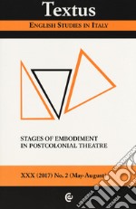 Textus. English studies in Italy (2017). Vol. 2: Stages of embodiment in postcolonial theatre libro