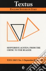 Textus. English studies in Italy (2017). Vol. 3: Subversive Austen: from the critic to the reader libro