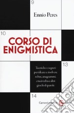 Corso di enigmistica. Tecniche e segreti per ideare e risolvere rebus, anagrammi, cruciverba e altri giochi di parole libro