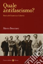 Quale antifascismo? Storia di Giustizia e Libertà libro