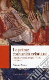 Le prime comunità cristiane. Persone, tempi, luoghi, forme, credenze libro