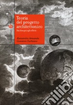 Teoria del progetto architettonico. Dai disegni agli effetti